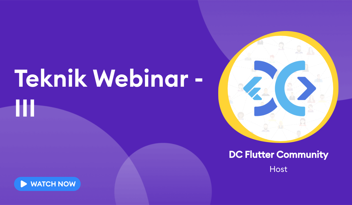 Teknik Webinar - III stream with DC Flutter Community